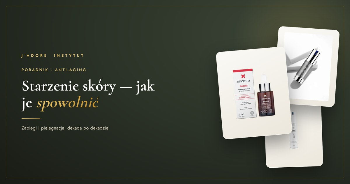 Starzenie skóry — jak je spowolnić zabiegami i pielęgnacją (dekada po dekadzie)