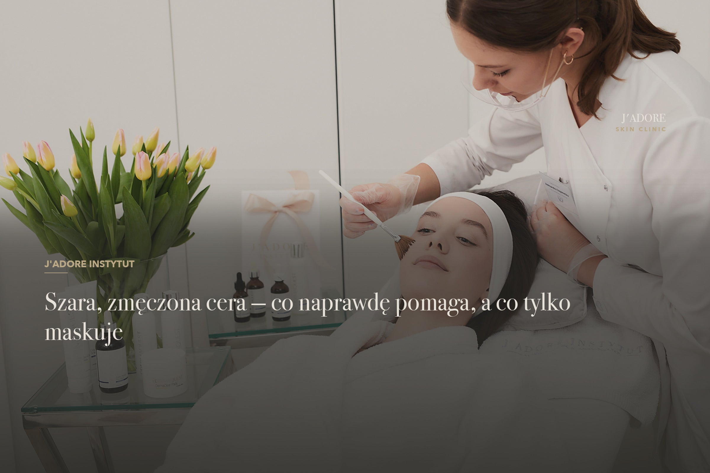 Szara, zmęczona cera — co naprawdę pomaga, a co tylko maskuje