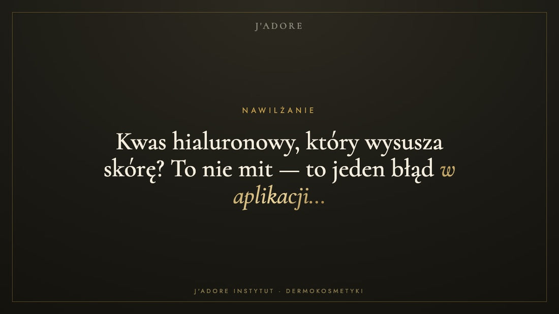 Kwas hialuronowy, który wysusza skórę? To nie mit — to jeden błąd w aplikacji… — J'ADORE INSTYTUT