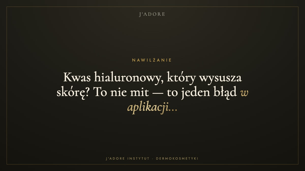 Kwas hialuronowy, który wysusza skórę? To nie mit — to jeden błąd w aplikacji… — J'ADORE INSTYTUT