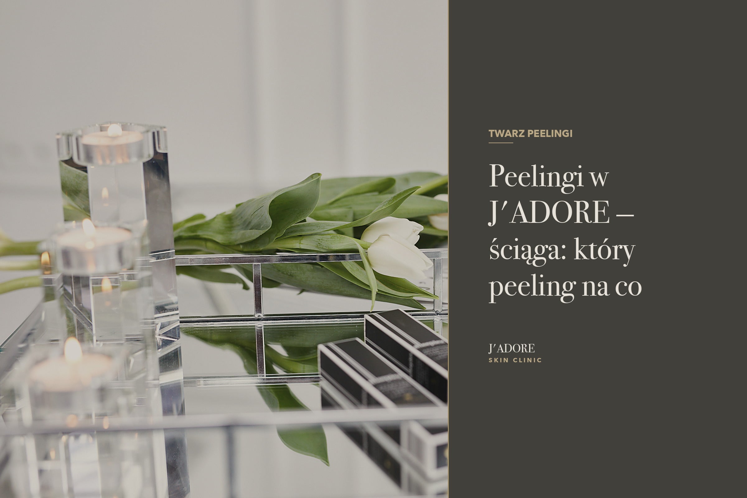 Peelingi w J'ADORE — ściąga: który peeling na co