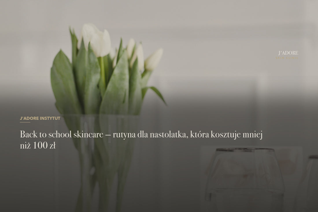 Back to school skincare — rutyna dla nastolatka, która kosztuje mniej niż 100 zł