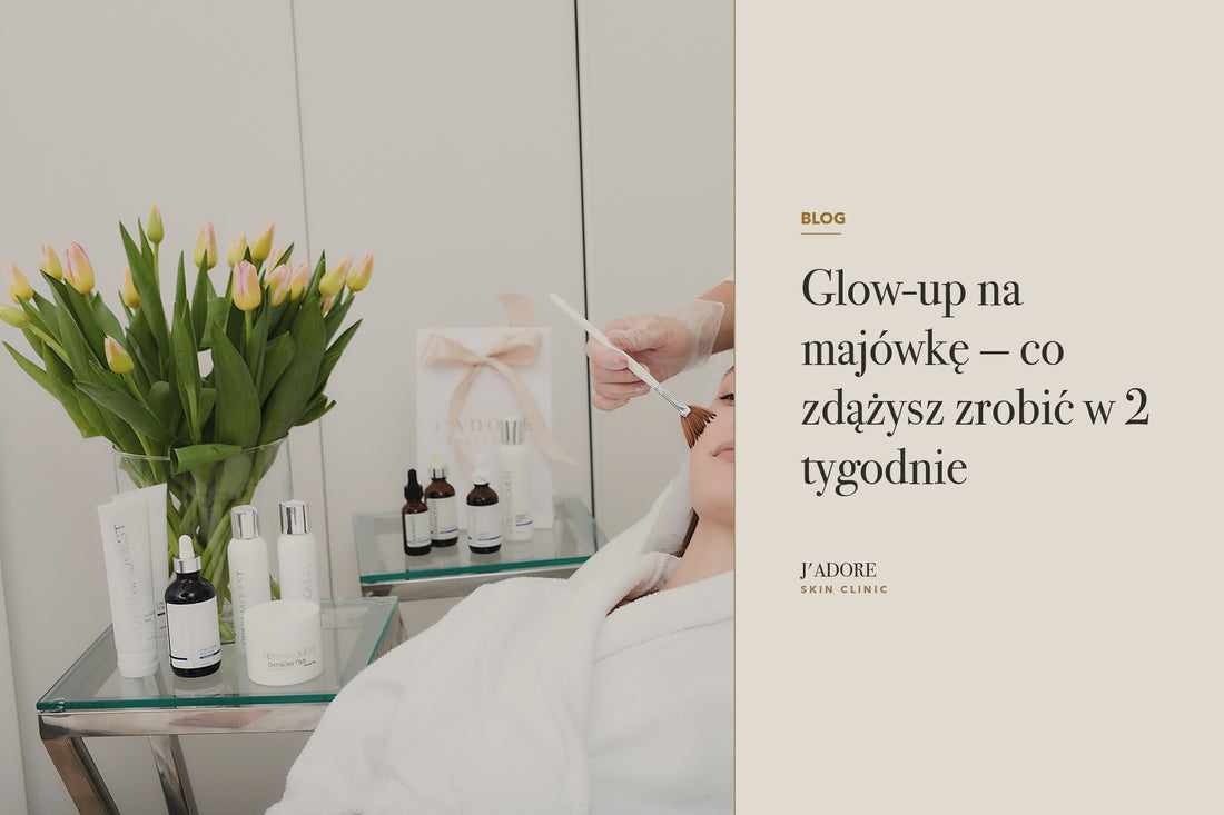 Glow-up na majówkę — co zdążysz zrobić w 2 tygodnie