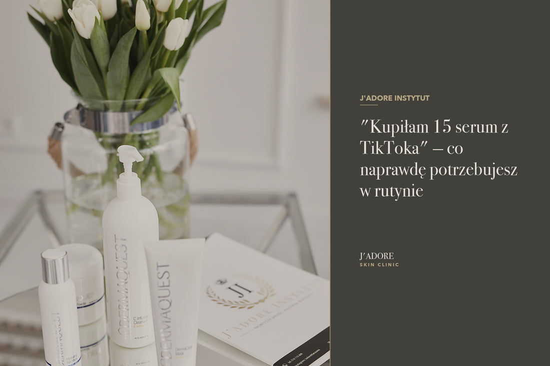 "Kupiłam 15 serum z TikToka" — co naprawdę potrzebujesz w rutynie