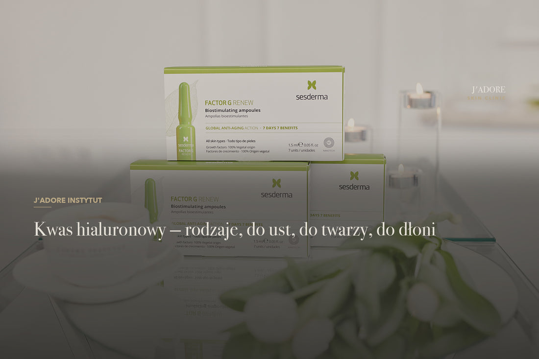 Kwas hialuronowy — rodzaje, do ust, do twarzy, do dłoni