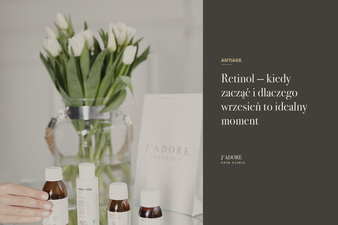 Retinol — kiedy zacząć i dlaczego wrzesień to idealny moment