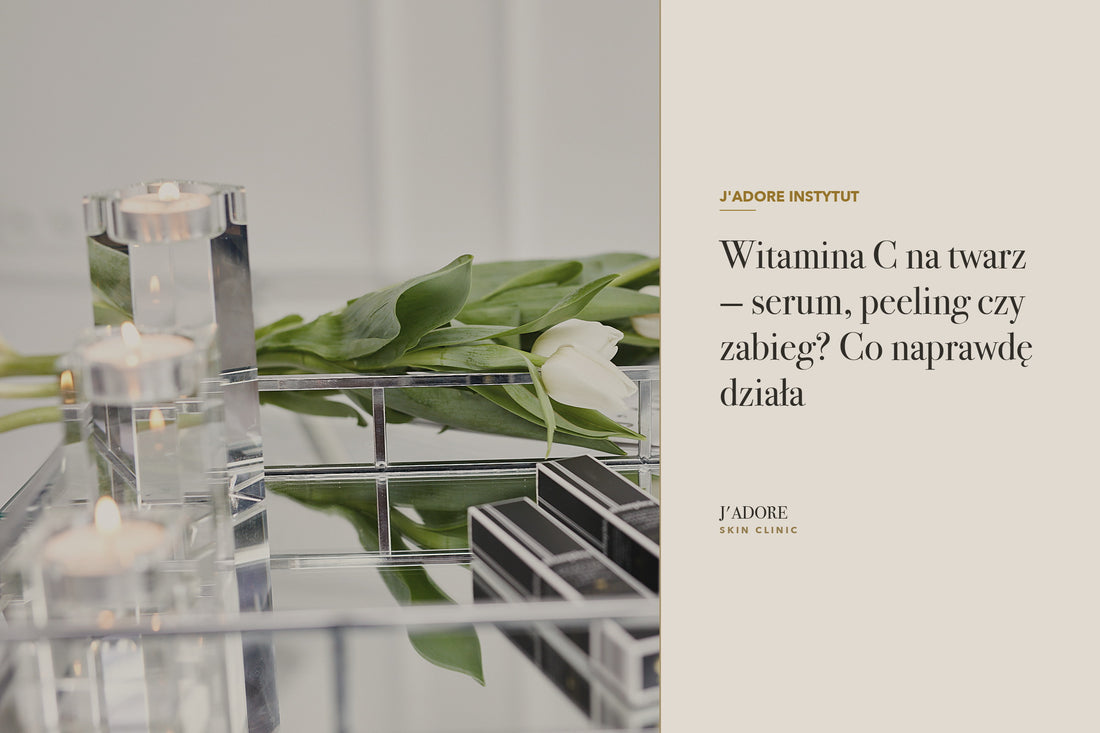 Witamina C na twarz — serum, peeling czy zabieg? Co naprawdę działa